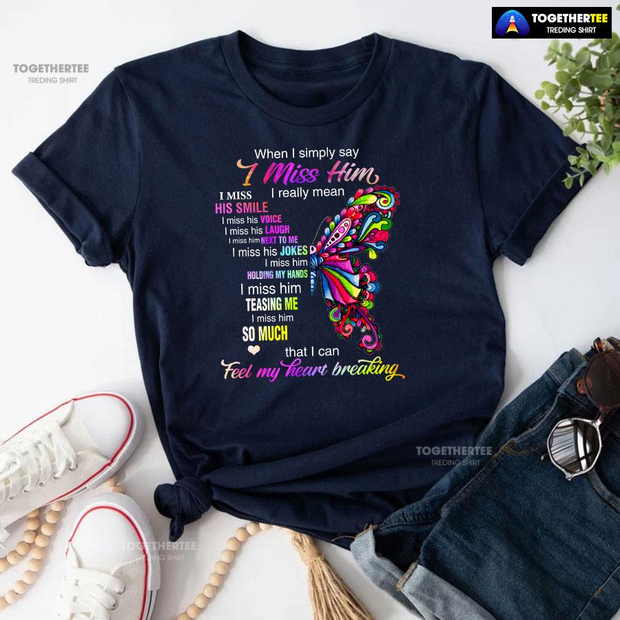 When I Simply Say I Miss Him I Really Mean I Miss His Smile T-Shirt - Image 5