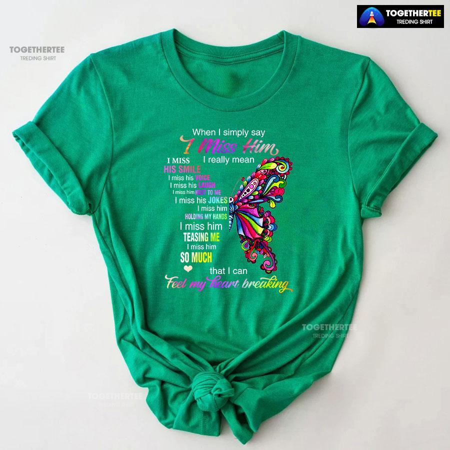 When I Simply Say I Miss Him I Really Mean I Miss His Smile T-Shirt - Image 9
