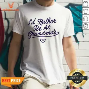 Official I'D Rather Be At Grandma'S Quote Grandma Shirt
