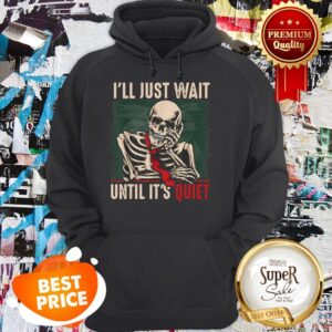 Alternative view of Nice I’ll Just Wait Until It’s Quiet Teachers Skeleton Shirt