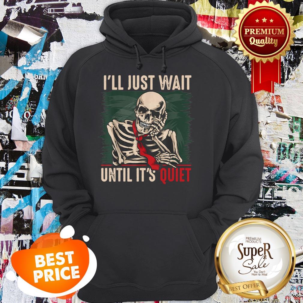 Nice I’ll Just Wait Until It’s Quiet Teachers Skeleton Shirt - Image 2