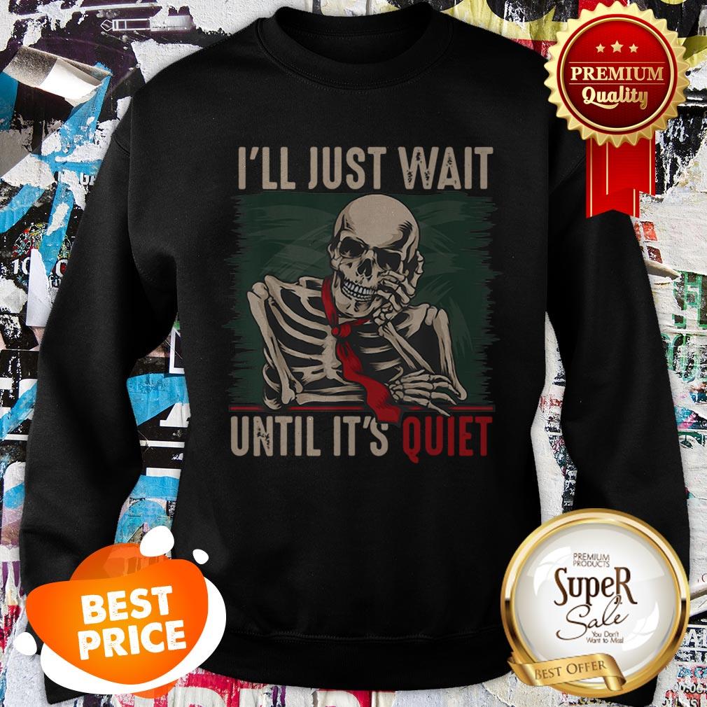 Nice I’ll Just Wait Until It’s Quiet Teachers Skeleton Shirt - Image 3
