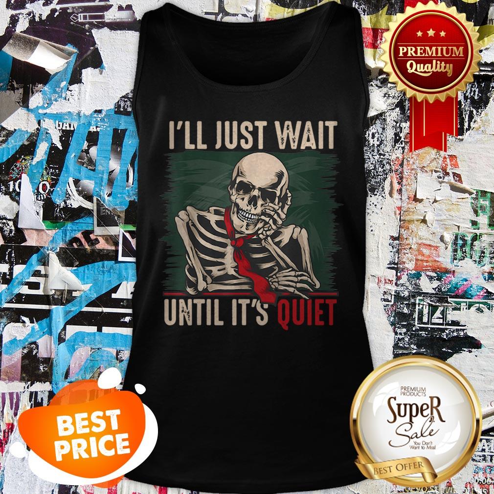Nice I’ll Just Wait Until It’s Quiet Teachers Skeleton Shirt - Image 4