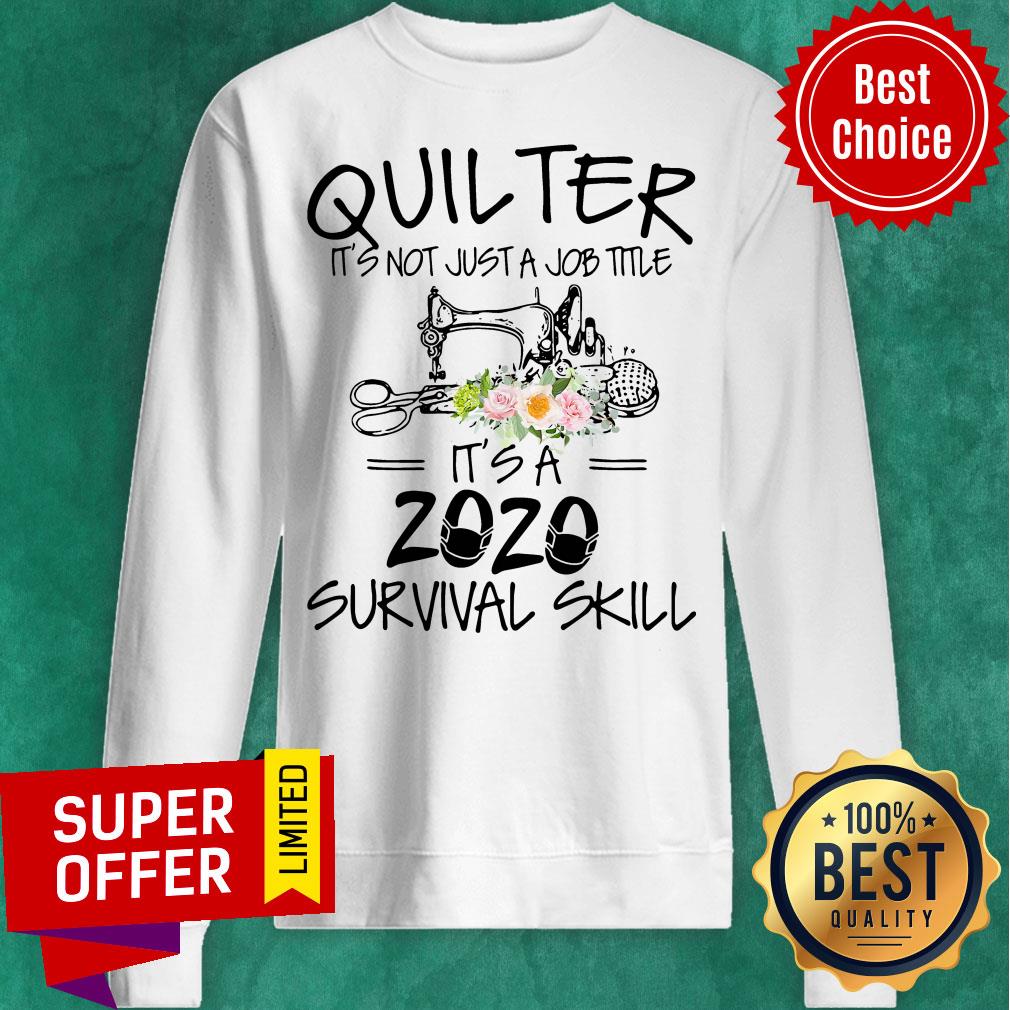 Sewing Quilter It’s Not Just A Job Title It’s A 2020 Mas Survival Skill Flower Shirt - Image 2