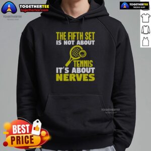 Alternative view of Official The Fifth Set Is Not About Tennis It's About Nerves T-Shirt