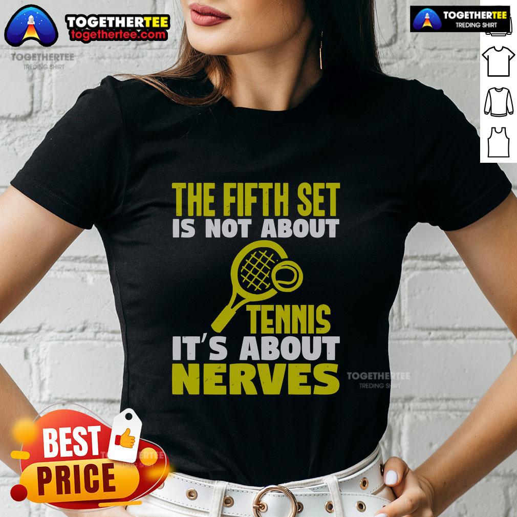 Official The Fifth Set Is Not About Tennis It's About Nerves T-Shirt - Image 3