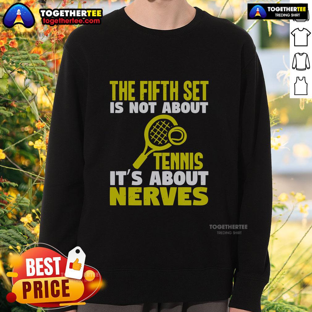 Official The Fifth Set Is Not About Tennis It's About Nerves T-Shirt - Image 5