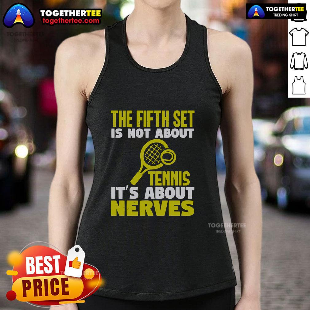 Official The Fifth Set Is Not About Tennis It's About Nerves T-Shirt - Image 4
