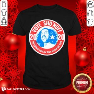 Nice 2020 Vote Sho’Nuff The Baddest Mofo Low Down Around This Town Shirt