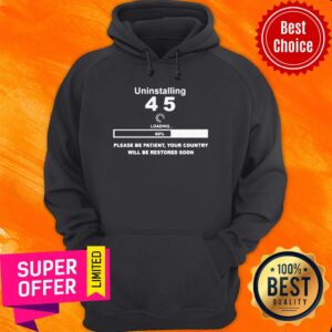 Alternative view of Top Uninstalling 45 Loading Please Be Patient Your Country Will Be Restored Soon Shirt