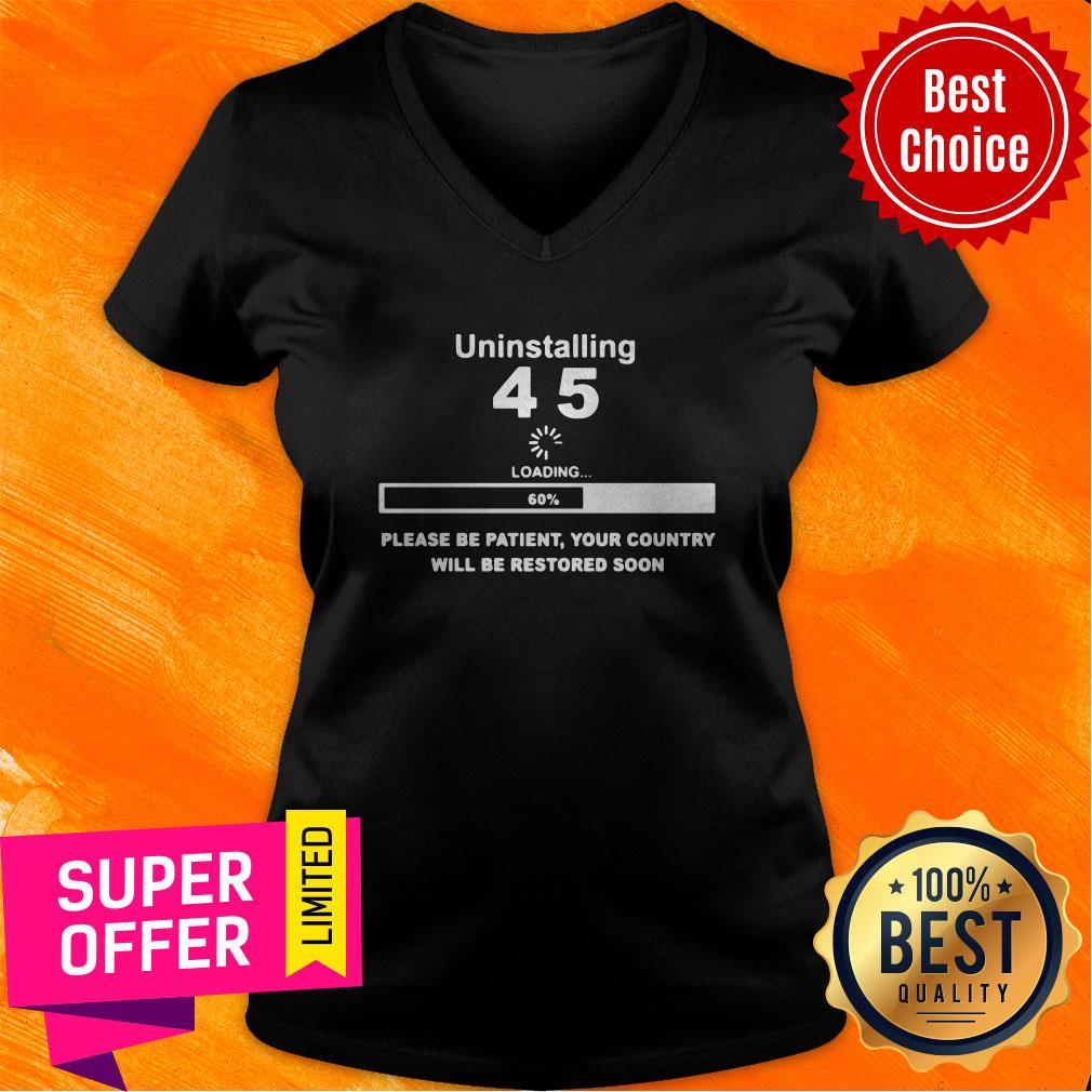 Top Uninstalling 45 Loading Please Be Patient Your Country Will Be Restored Soon Shirt - Image 5