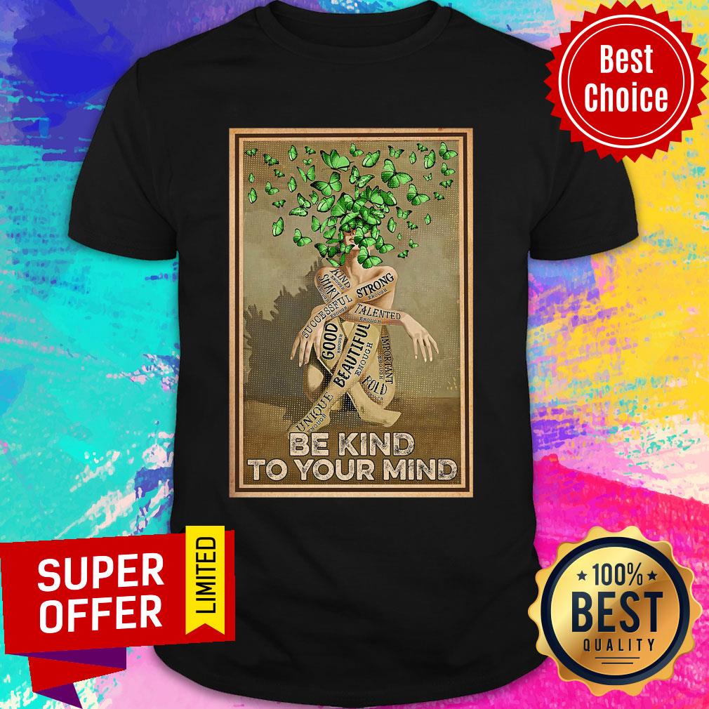 Butterfly Be Kind To Your Mind Good Beautiful Shirt