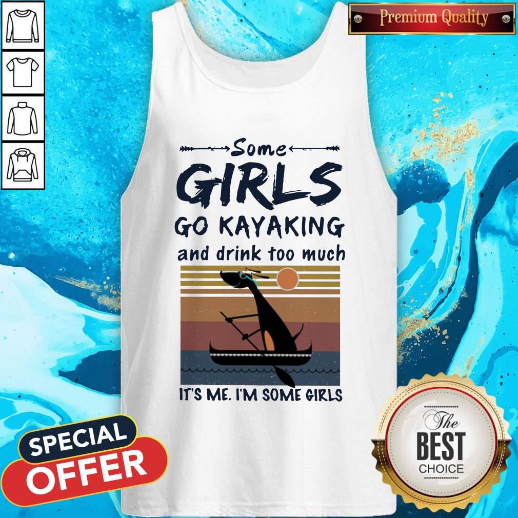 Some Girls Go Kayaking And Drink Too Much It'S Me I'M Some Girls Vintage Shirt - Image 4