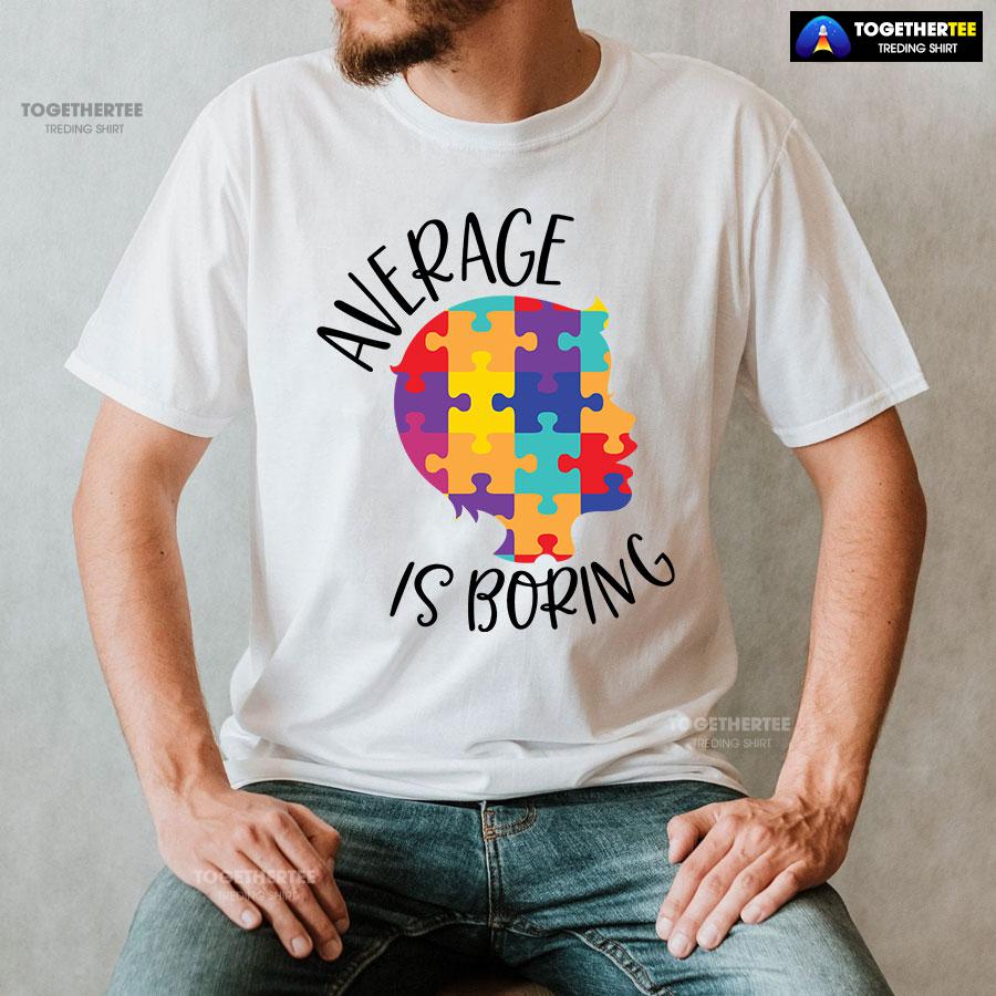 Average Is Boring Autism Awareness T-Shirt - Image 2