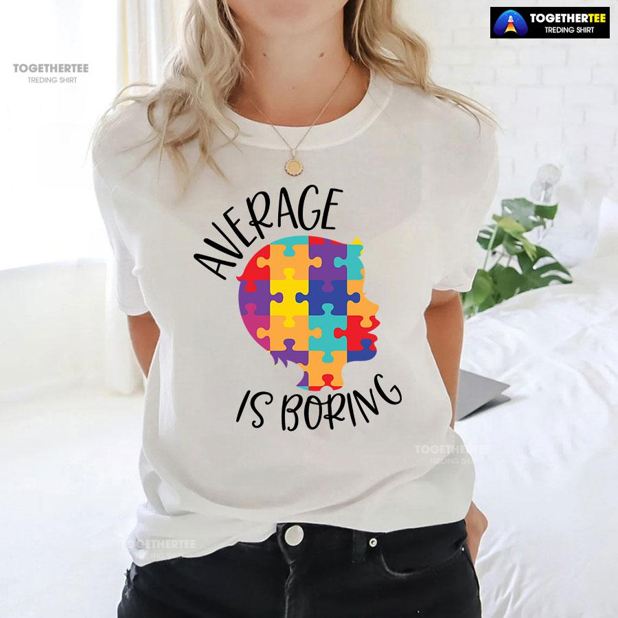 Average Is Boring Autism Awareness T-Shirt - Image 3