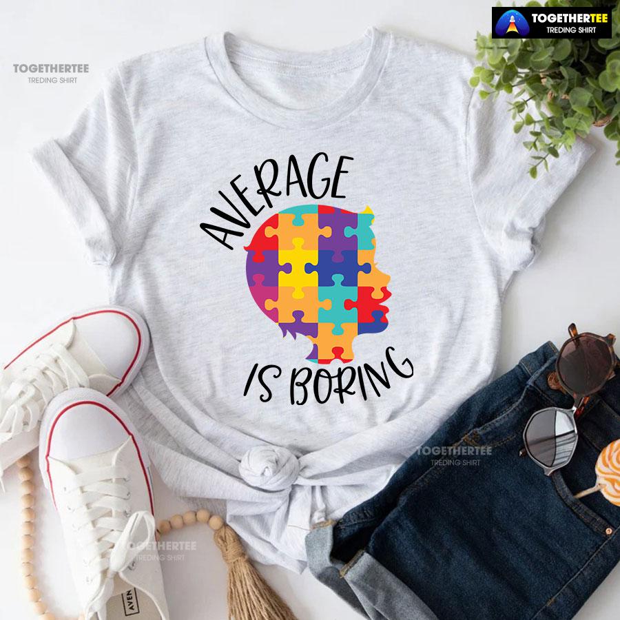 Average Is Boring Autism Awareness T-Shirt - Image 4