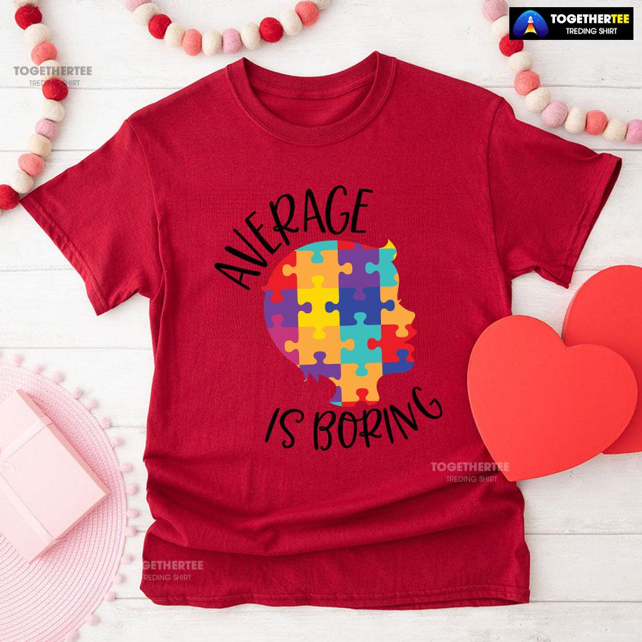 Average Is Boring Autism Awareness T-Shirt - Image 8