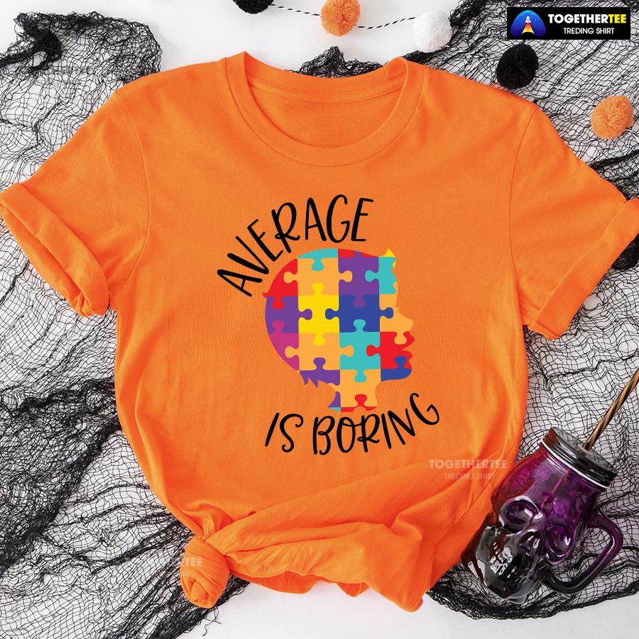 Average Is Boring Autism Awareness T-Shirt - Image 9