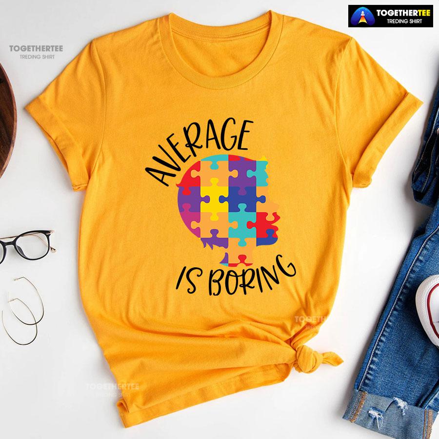 Average Is Boring Autism Awareness T-Shirt - Image 10