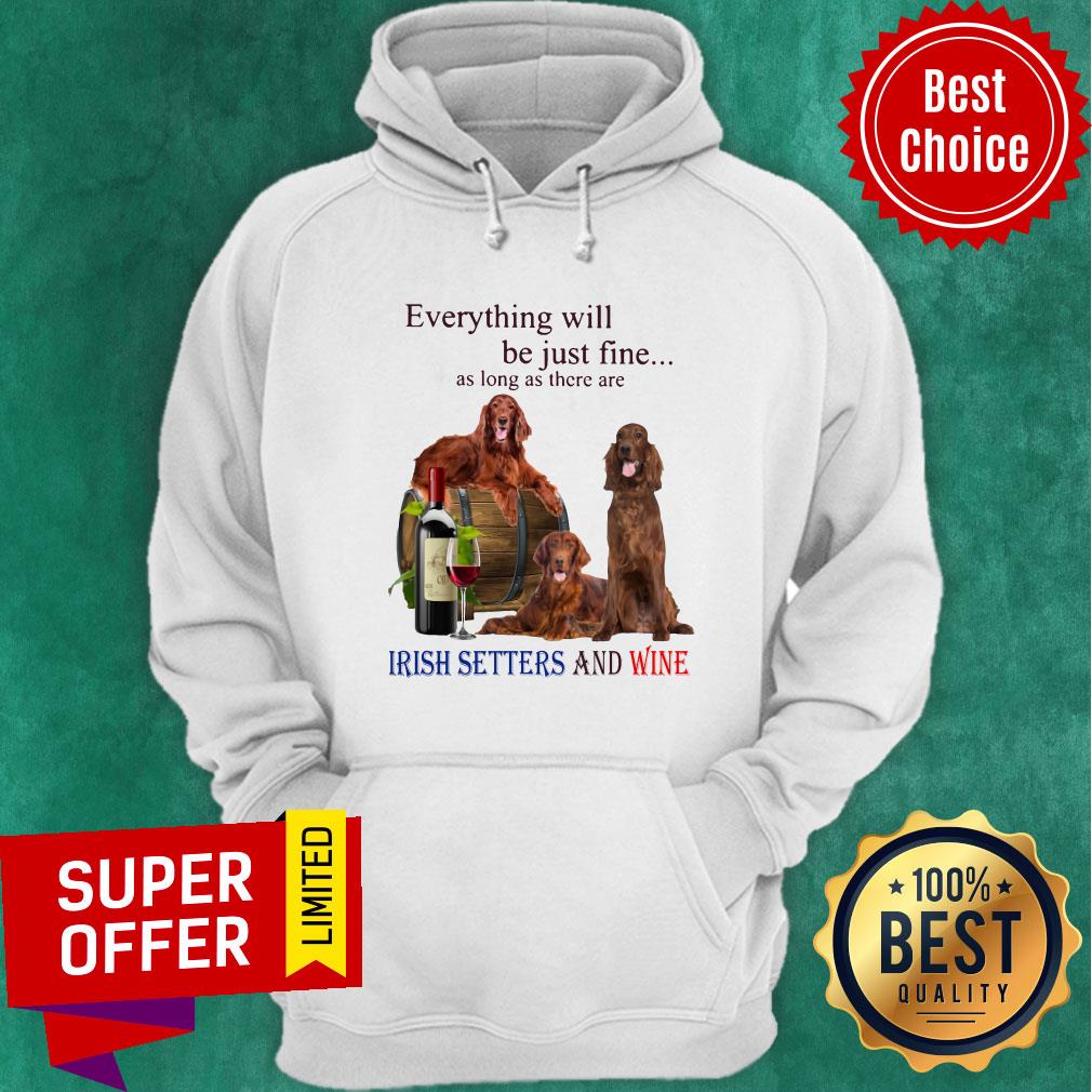 Everything Will Be Just Fine As Long As There Are Irish Setters And Wine Shirt - Image 3