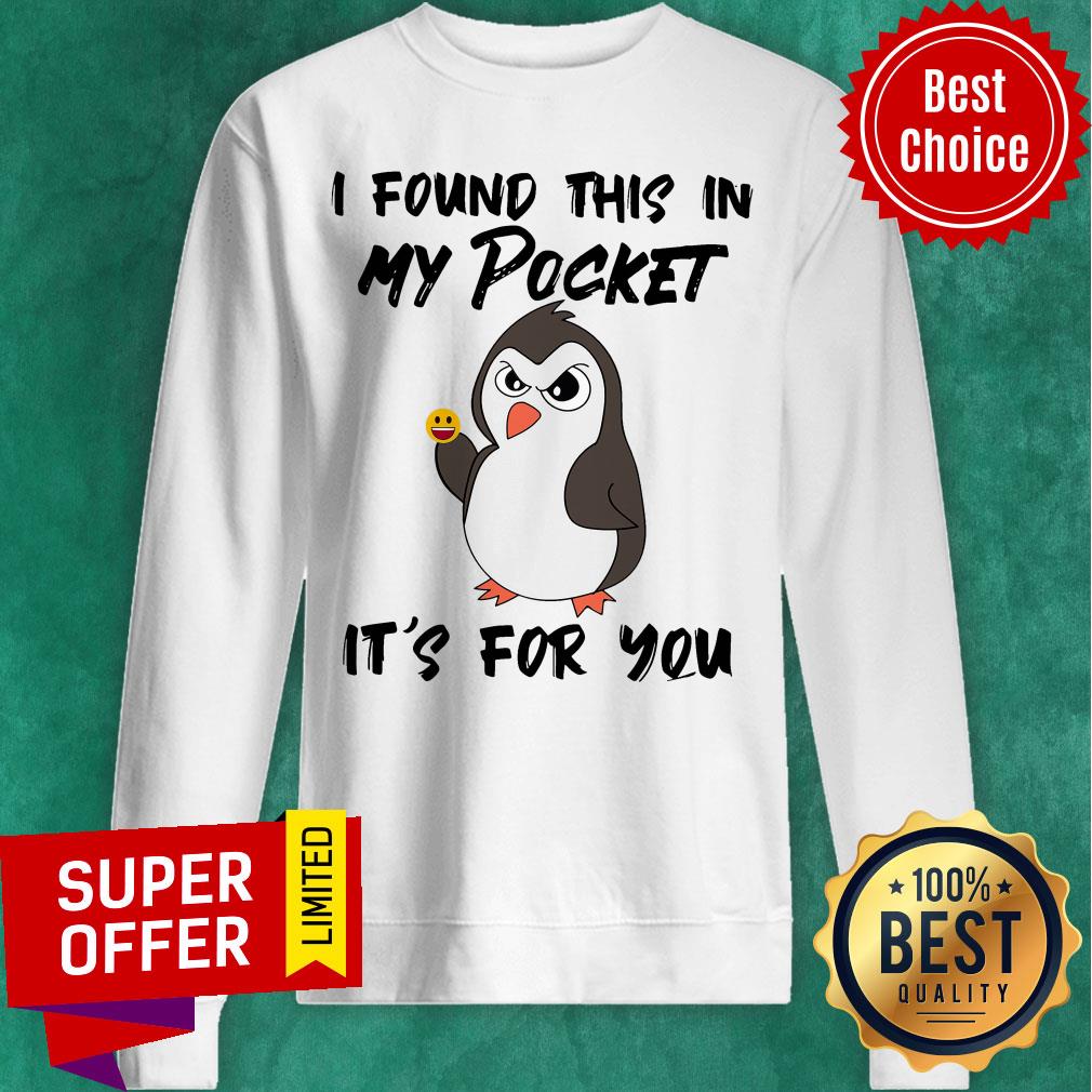 Funny Penguin I Found This In My Pocket It's For You Shirt - Image 5