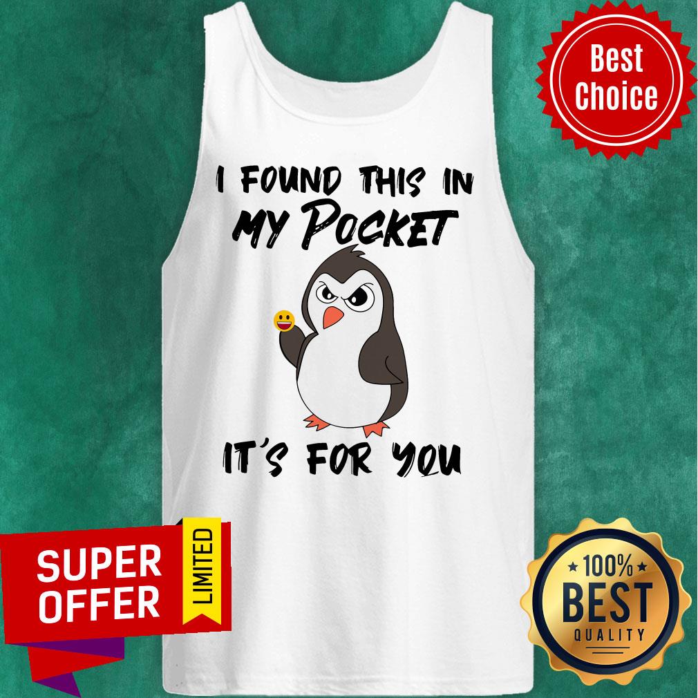 Funny Penguin I Found This In My Pocket It's For You Shirt - Image 4