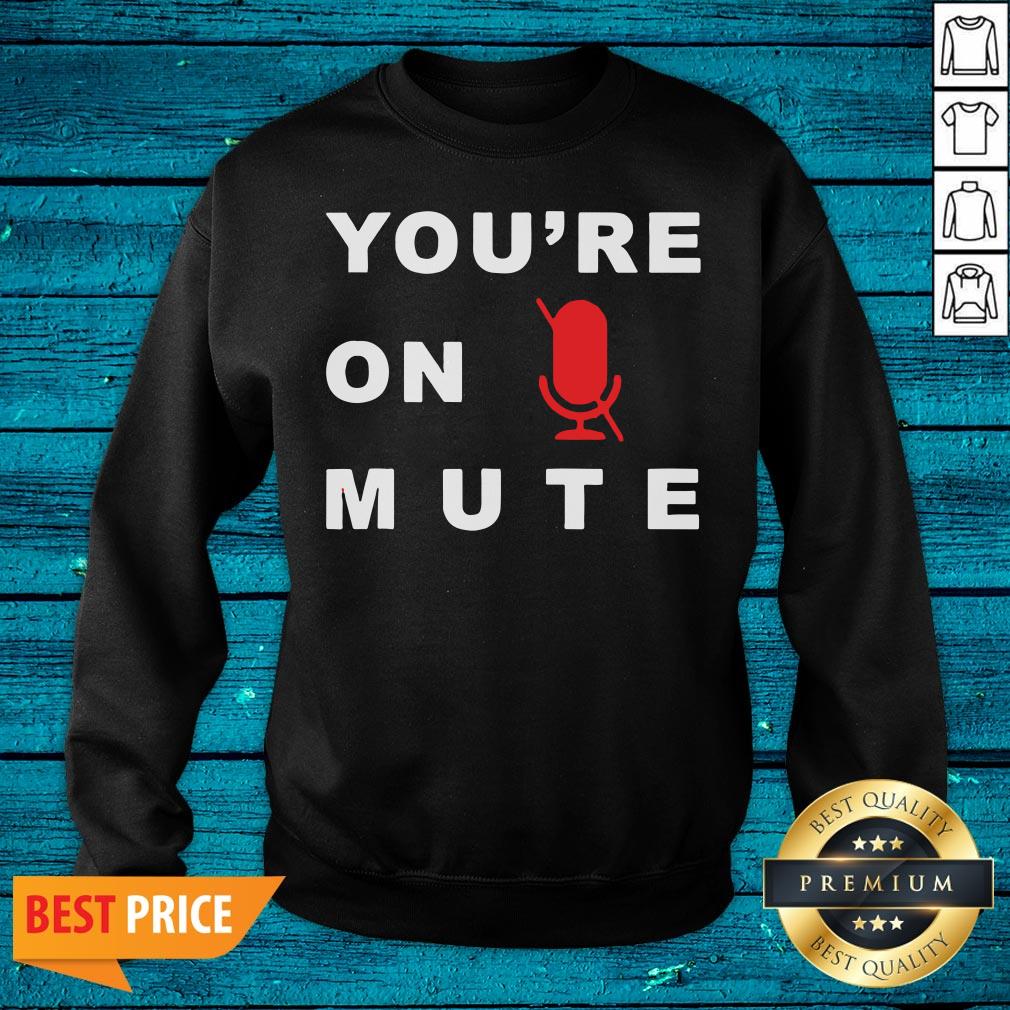 Nice You’re On Mute Funny Quarantine Quote Novelty Shirt - Image 5
