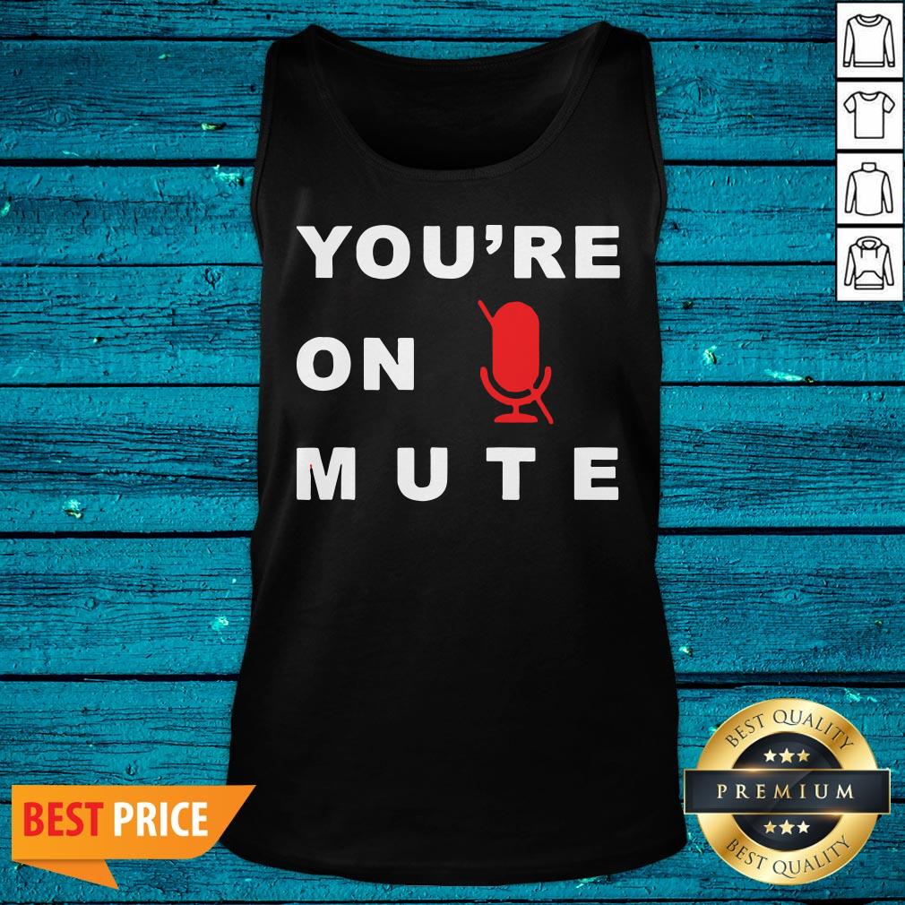 Nice You’re On Mute Funny Quarantine Quote Novelty Shirt - Image 4