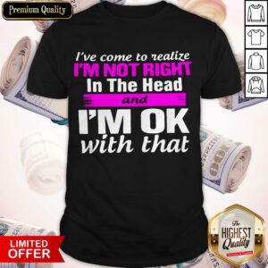 Official I'm Not Right In The Head Shirt