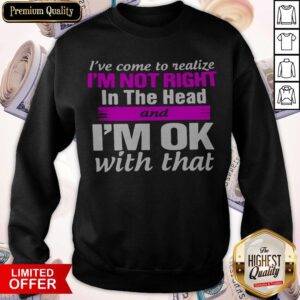 Alternative view of Official I'm Not Right In The Head Shirt