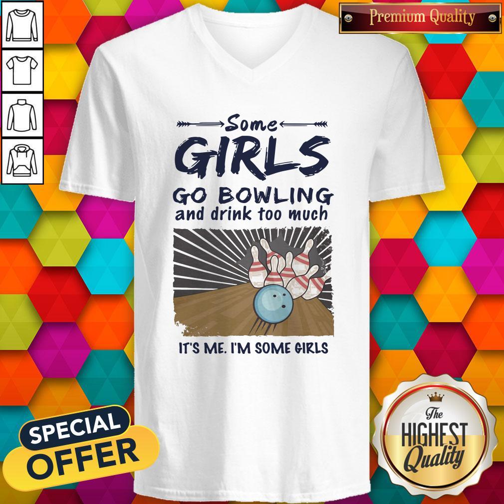 Some Girls go Bowling And Drink Too Much It's Me I'm Some Girls Shirt - Image 2