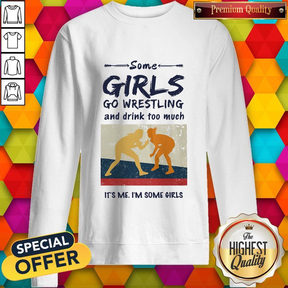 Some Girls Go Wrestling And Drink Too Much It's Me I'm Some Girls Shirt - Image 4