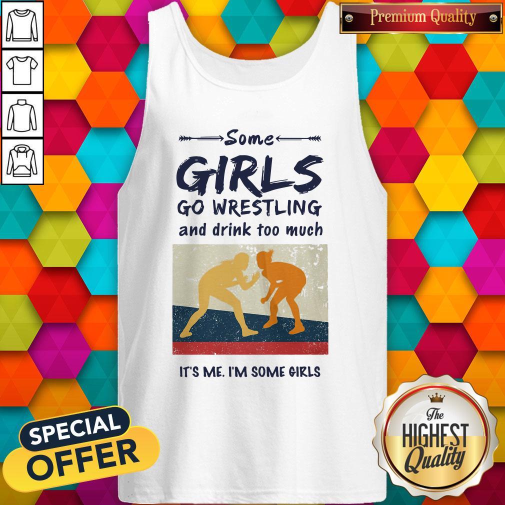 Some Girls Go Wrestling And Drink Too Much It's Me I'm Some Girls Shirt - Image 3