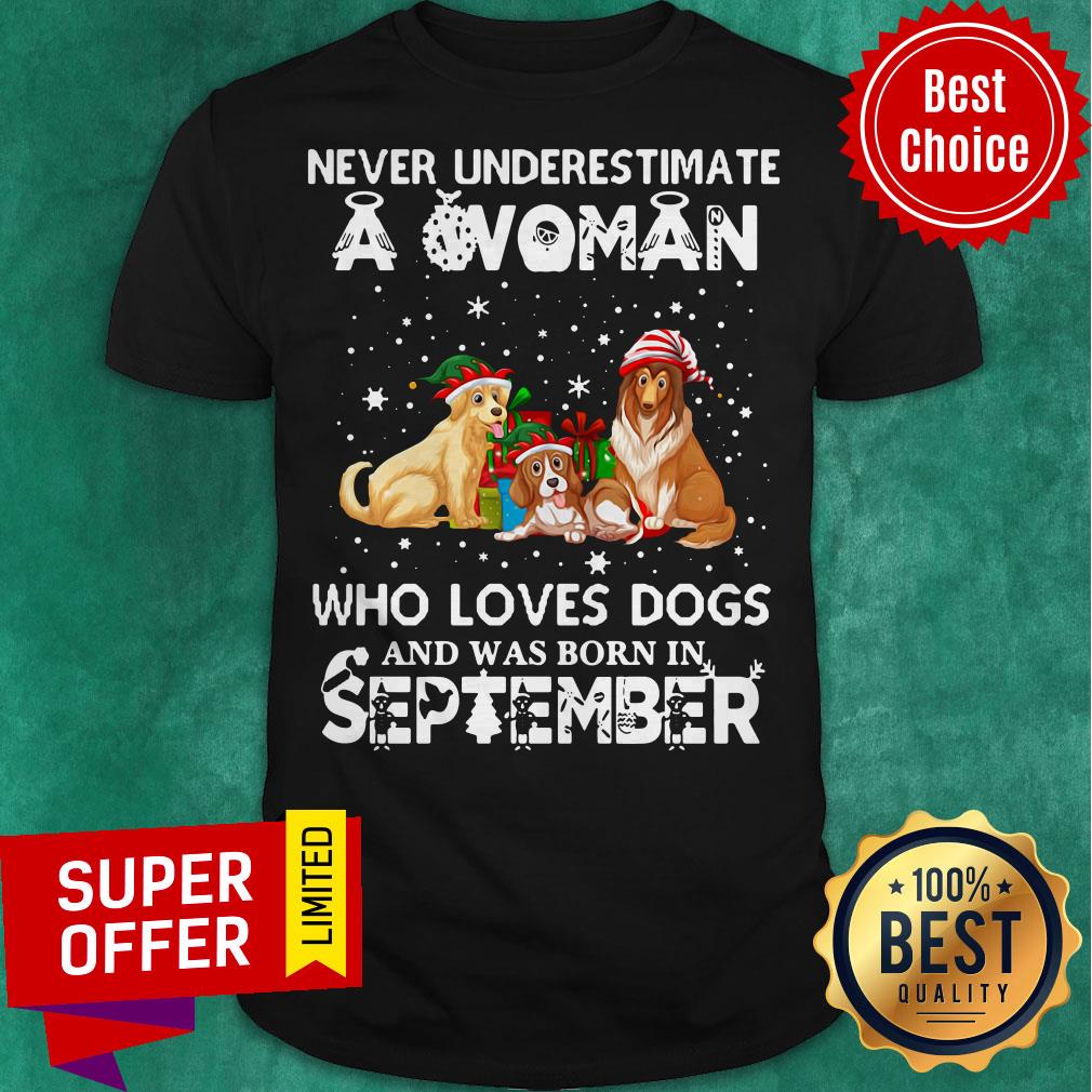 Never Understimate A Woman Who Loves Dogs And Was Born In September Shirt