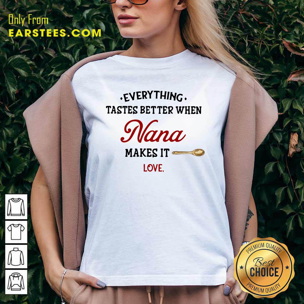 Hot Every Thing Tastes Better When Nana Make It Love Shirt - Image 3