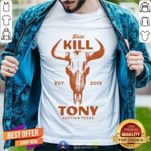 Watch Kill Tony Austin Texas T-shirt