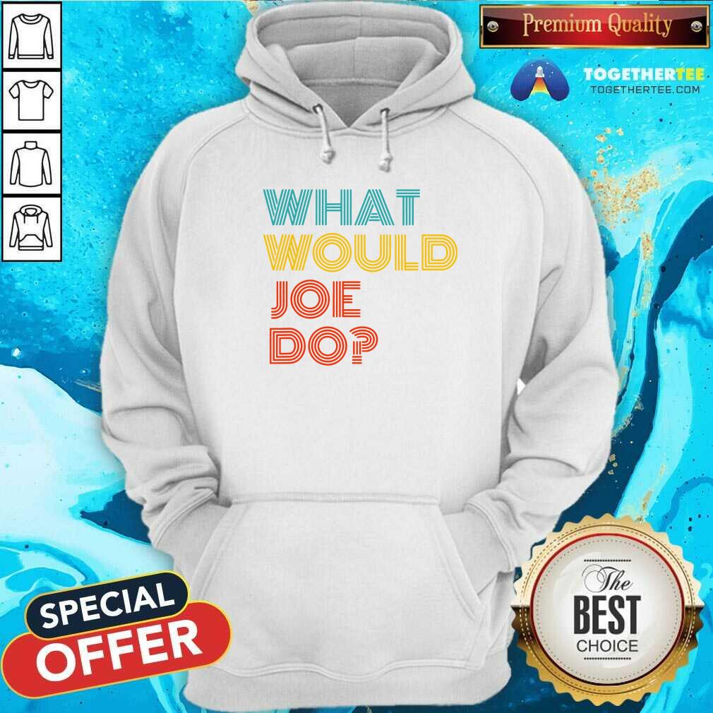 Premium What Would Joe Do Guys Named Joe Biden Shirt - Image 5