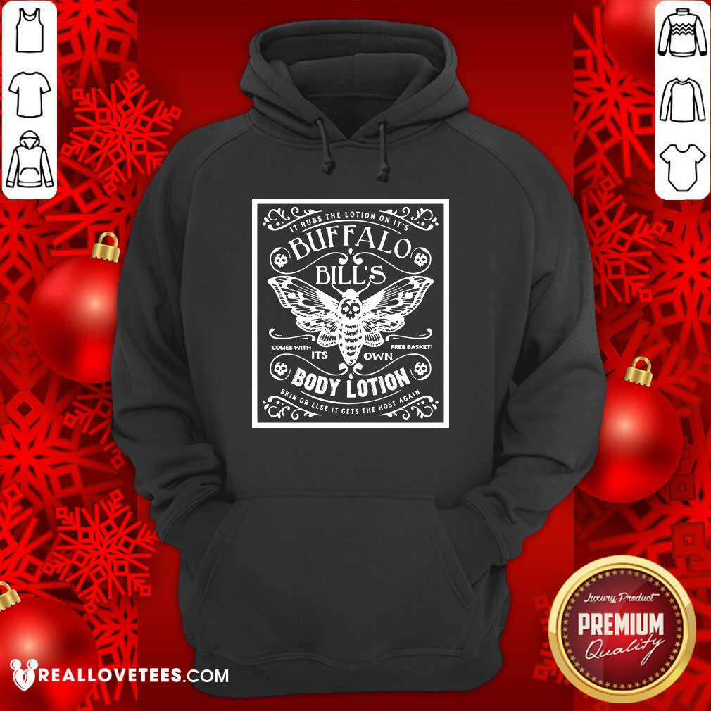 Pretty It Rubs The Lotion On It’s Buffalo Bill’s Its Own Body Lotion Skin Or Else It Gets The Hose Again Shirt - Image 4