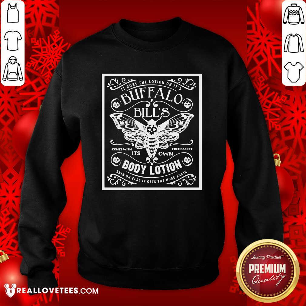 Pretty It Rubs The Lotion On It’s Buffalo Bill’s Its Own Body Lotion Skin Or Else It Gets The Hose Again Shirt - Image 2
