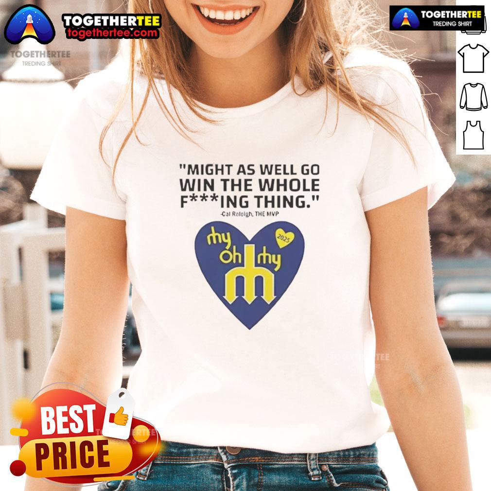 Hot Might As Well Go Win The Whole Fucking Thing Cal Raleigh T-Shirt - Image 3