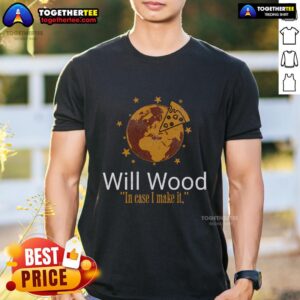 Premium In Case I Make It Classic Will Basic Wood T-Shirt