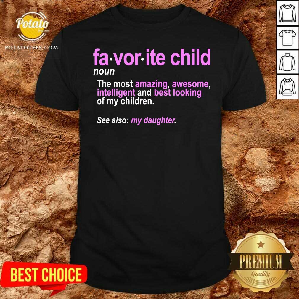 Funny Favorite Child Definition The Most Amazing Awesome Intelligent Mom And Dad Daughter Shirt