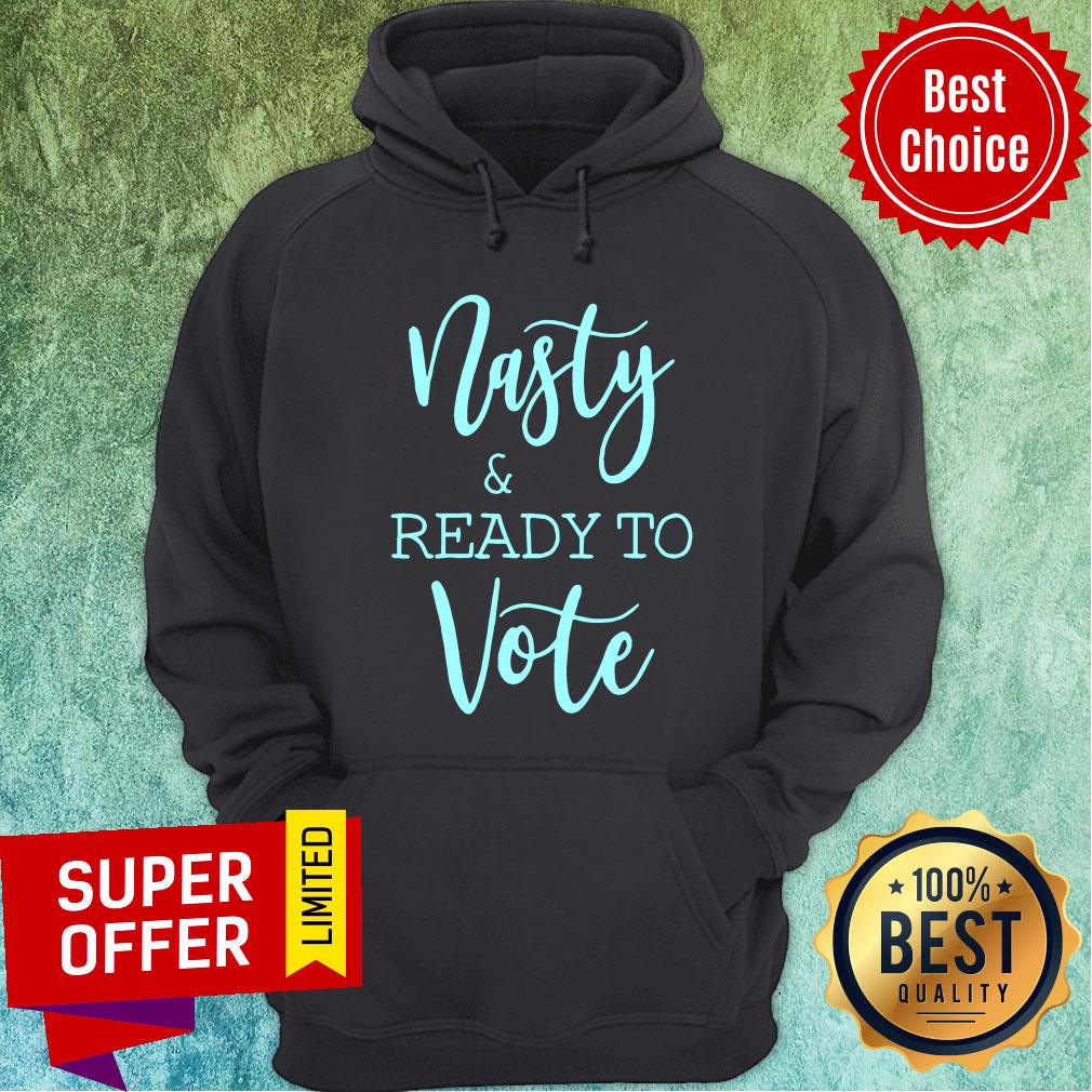 Nasty And Ready To Vote Shirt - Image 5