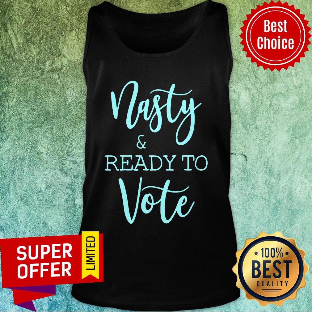 Nasty And Ready To Vote Shirt - Image 3