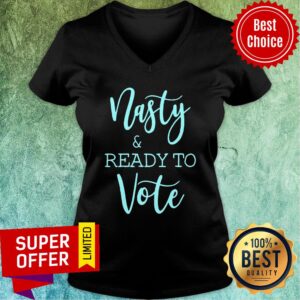 Alternative view of Nasty And Ready To Vote Shirt