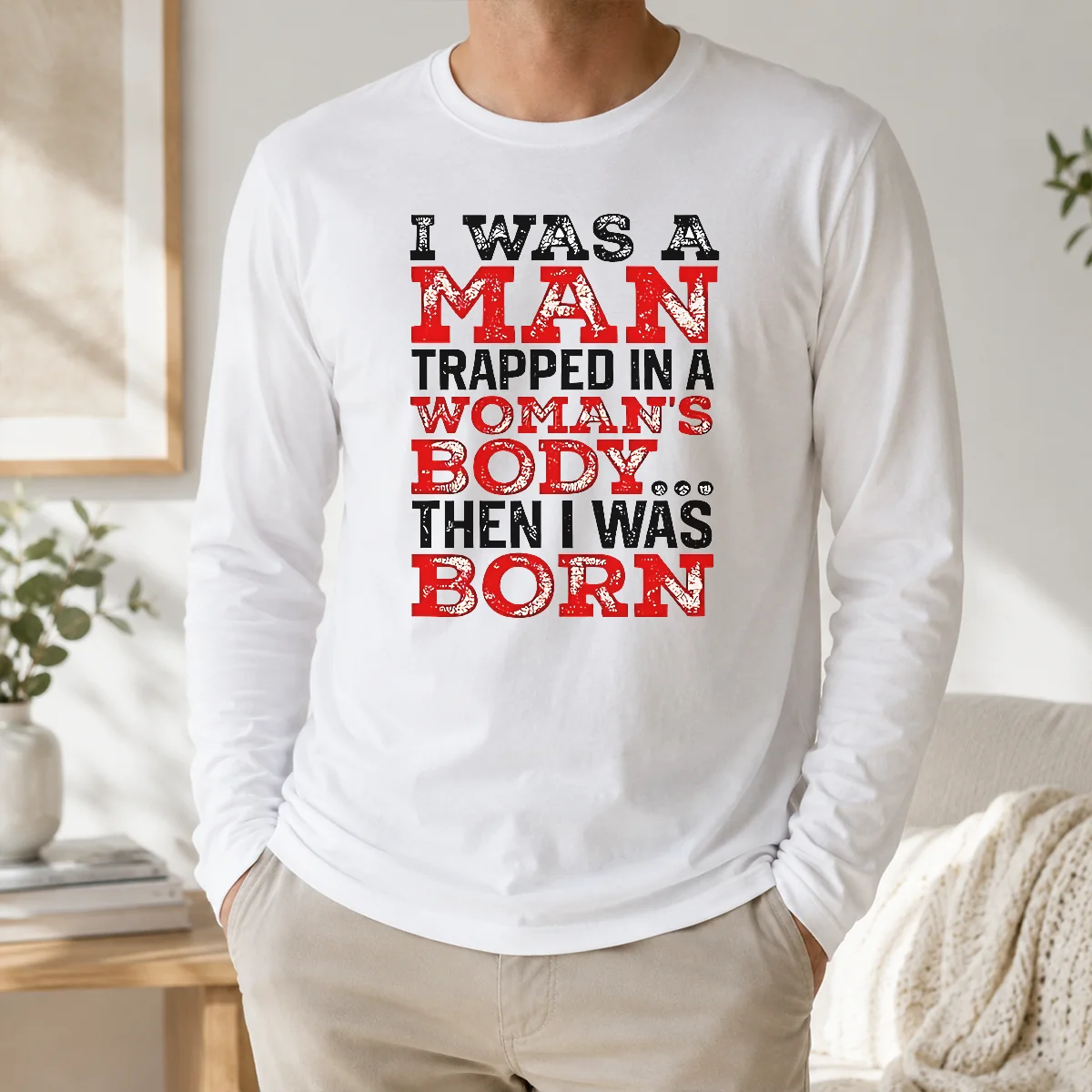 Nice Funny I Was A Man Trapped In A Woman's Body Then I Was Born Shirt - Image 5