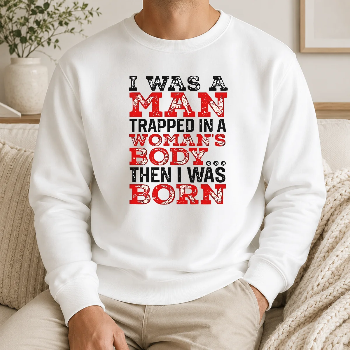 Nice Funny I Was A Man Trapped In A Woman's Body Then I Was Born Shirt - Image 7