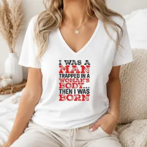 Alternative view of Nice Funny I Was A Man Trapped In A Woman's Body Then I Was Born Shirt