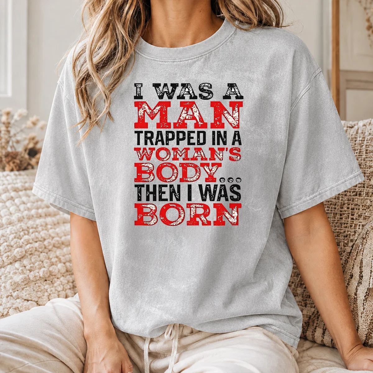 Nice Funny I Was A Man Trapped In A Woman's Body Then I Was Born Shirt - Image 8