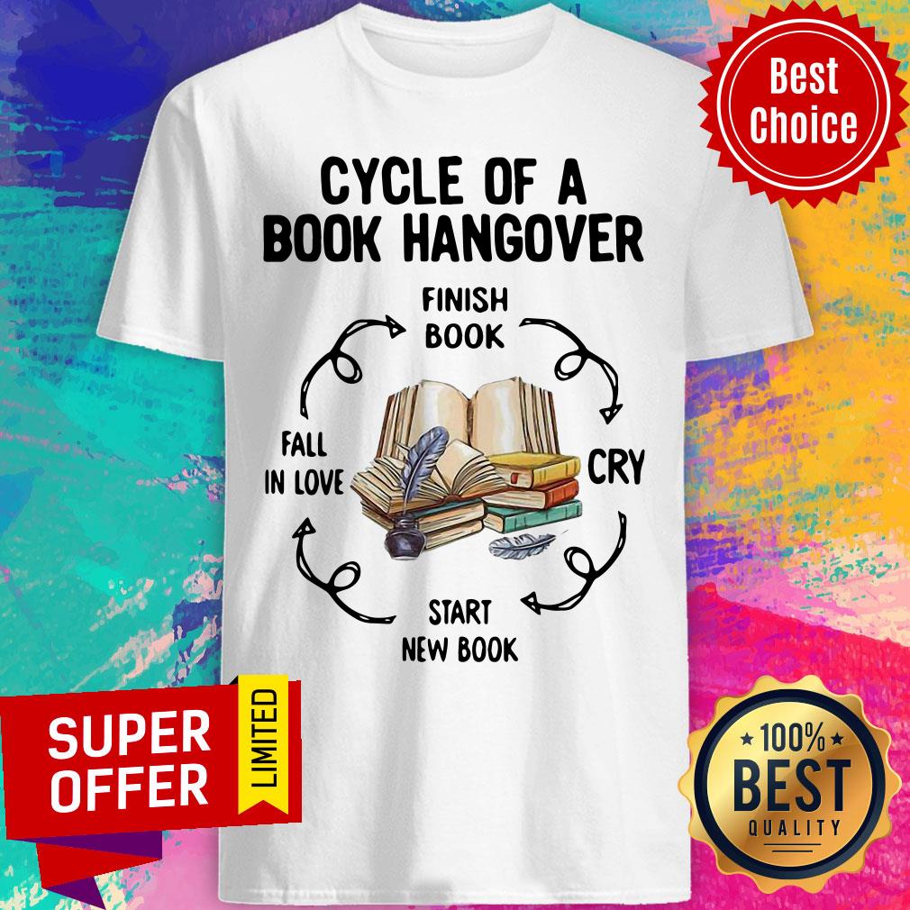 Cycle Of A Book Hangover Finish Book Cry Start New Book Fail In Love Shirt